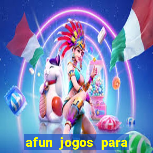 afun jogos para ganhar dinheiro